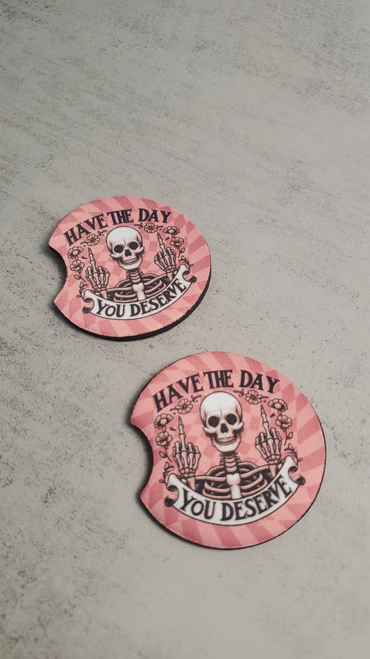 Have the Day You Deserve Car Coaster